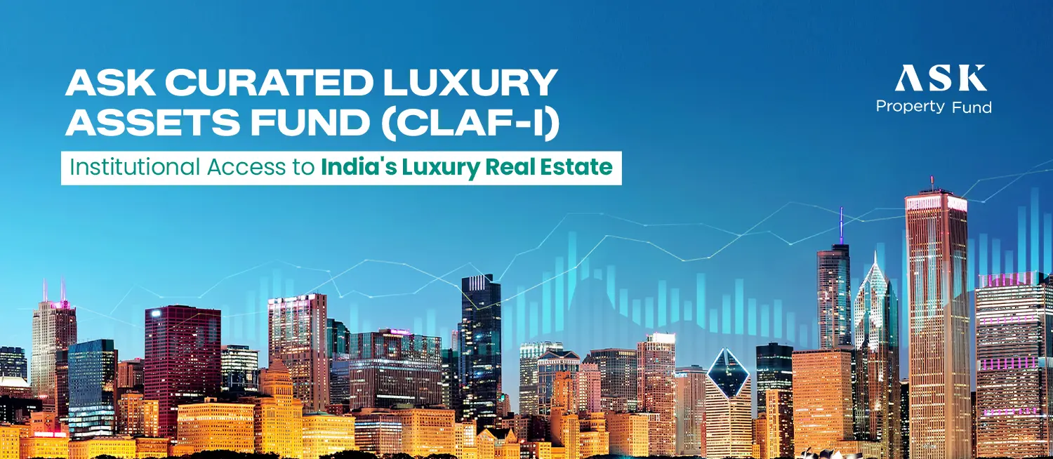 ASK Curated Luxury Assets Fund (CLAF-I): Institutional Access to India's Luxury Real Estate