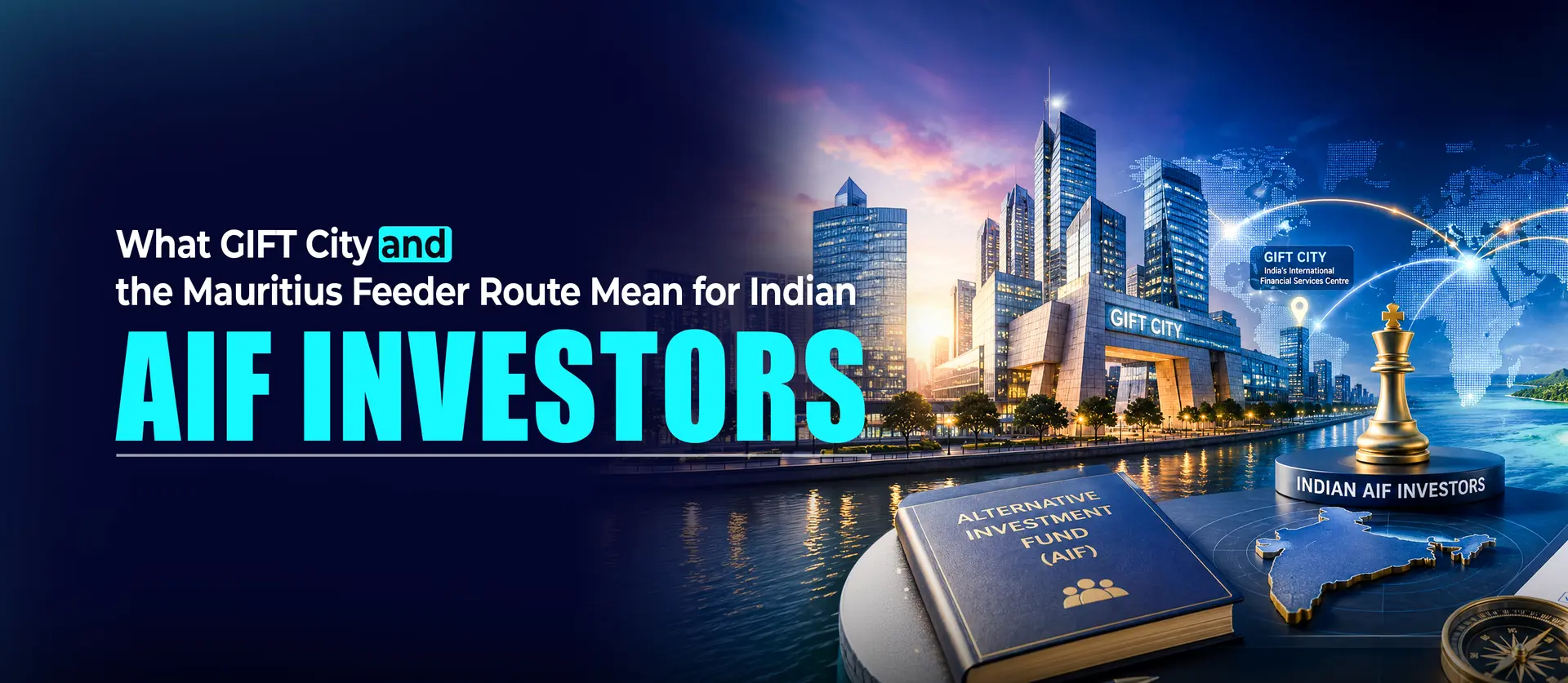 What GIFT City and the Mauritius Feeder Route Mean for Indian AIF Investors