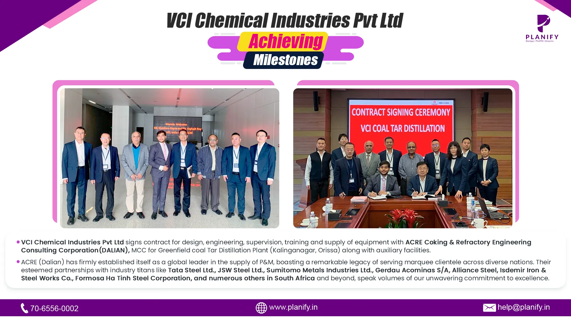 VCI Chemical Industries Pvt Ltd signs contract for design, engineering, supervision, training and supply of equipment with ACRE Coking & Refractory Engineering Consulting Corporation (DALIAN), MCC for Greenfield coal Tar Distillation Plant (Kalinganagar, Orissa) along with auxiliary facilities.