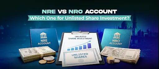 NRE vs NRO Account: Which One for Unlisted Share Investment?